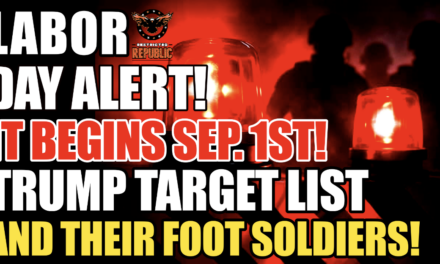 LABOR DAY ALERT! It Begins Sep. 1st! Target List & They’re Sending In Foot Soldiers! 